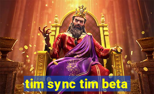 tim sync tim beta